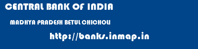 CENTRAL BANK OF INDIA  MADHYA PRADESH BETUL CHICHOLI   banks information 
